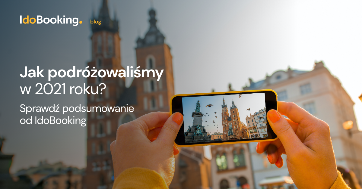 Jak podróżowaliśmy w 2021 roku? Sprawdź podsumowanie od IdoBooking