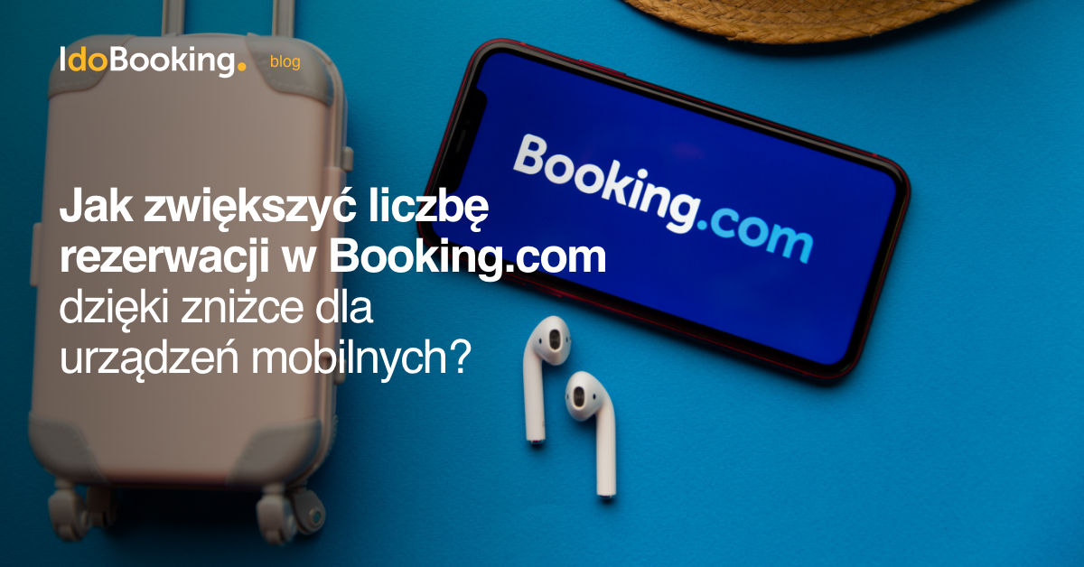 Jak zwiększyć liczbę rezerwacji w Booking.com dzięki zniżce dla urządzeń mobilnych?  - Jak zwiększyć liczbę rezerwacji w Booking.com dzięki zniżce dla urządzeń mobilnych? 