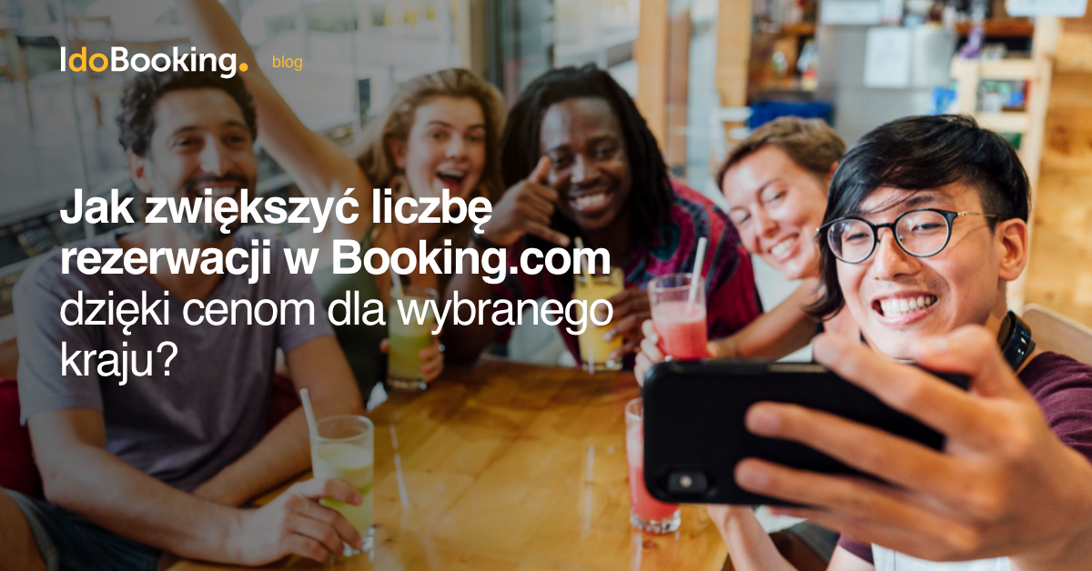 Jak zwiększyć liczbę rezerwacji w Booking.com dzięki zastosowaniu cen dla wybranego kraju